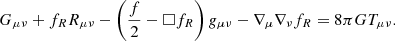 $$ \begin{aligned} G_{\mu \nu } + f_R R_{\mu \nu } - \left( \frac{f}{2} - \Box f_R \right) { g}_{\mu \nu } - \nabla _\mu \nabla _\nu f_R = 8 \pi G T_{\mu \nu } . \end{aligned} $$