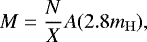 \begin{equation*}M=\frac{N}{X}A(2.8m_{\mathrm{H}}), \end{equation*}