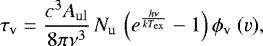 \begin{equation*}\tau_{\mathrm{v}}=\frac{c^{3}A_{\mathrm{ul}}}{8\pi\nu^{3}}\,N_{\mathrm{u}}\,\left(e^{ \frac{h\nu}{kT_{\mathrm{ex}}}} -1\right)\phi_{\mathrm{v}}\ (v), \end{equation*}