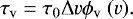 \begin{equation*}\tau_{\mathrm{v}}=\tau_{\mathrm{0}}\Delta v \phi_{\mathrm{v}}\ (v). \end{equation*}
