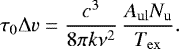 \begin{equation*}\centering \tau_{\mathrm{0}}\Delta v=\frac{c^{3}}{8\pi k\nu^{2}}\,\frac{A_{\mathrm{ul}}N_{\mathrm{u}}}{T_{\mathrm{ex}}}. \end{equation*}