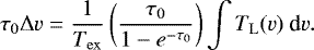 \begin{equation*}\centering \tau_{0}\Delta v=\frac{1}{T_{\mathrm{ex}}}\left(\frac{\tau_0}{1-e^{-\tau_0}}\right)\int T_{\mathrm{L}}(v)~\textrm{d}v. \end{equation*}