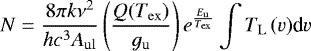 \begin{equation*}\centering N=\frac{8\pi k\nu^2}{hc^3A_{\mathrm{ul}}}\left(\frac{Q(T_{\mathrm{ex}})}{g_{\mathrm{u}}}\right)e^{\frac{E_{\mathrm{u}}}{T_{\mathrm{ex}}}}\int T_{\mathrm{L}}\,(v)\textrm{d}v \end{equation*}
