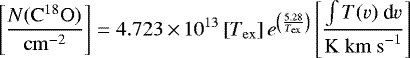 \begin{equation*}\left[\frac{N(\mathrm{C^{18}O})}{\mathrm{cm}^{-2}}\right]=4.723\,{\times}\,10^{13}\left[T_{\mathrm{ex}}\right]e^{\left(\frac{5.28}{T_{\mathrm{ex}}}\right)}\left[\frac{\int T(v)~\textrm{d}v}{\mathrm{K~km~s}^{-1}}\right] \end{equation*}
