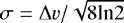 $\sigma=\Delta v/\sqrt{8\textrm{ln}2}$