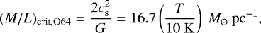 \begin{equation*}(M/L)_{\mathrm{crit,O64}}= \frac{2c_{\mathrm{s}}^{2}}{G} = 16.7\left(\frac{T}{10 ~\mathrm{K}}\right)~{M}_{\odot}~\mathrm{pc}^{-1}, \end{equation*}