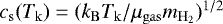$c_{\mathrm{s}}(T_{\mathrm{k}}) = (k_{\mathrm{B}} T_{\mathrm{k}}/\mu_{\mathrm{gas}}m_{\mathrm{H}_2})^{1/2}$