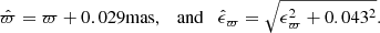 $$ \begin{aligned} \hat{\varpi } = \varpi + 0.029 \mathrm{mas} , \quad \mathrm{and} \quad \hat{\epsilon }_\varpi = \sqrt{\epsilon _\varpi ^2 + 0.043^2}. \end{aligned} $$