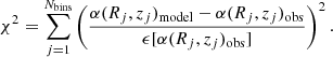 $$ \begin{aligned} \chi ^2 = \sum _{j=1}^{N_\mathrm{bins} } \left( \frac{\alpha (R_j, z_j)_\mathrm{model} - \alpha (R_j, z_j)_\mathrm{obs} }{\epsilon [\alpha (R_j, z_j)_\mathrm{obs} ]} \right)^2 . \end{aligned} $$