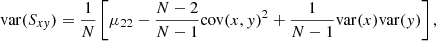 $$ \begin{aligned} \mathrm{var} (S_{x{ y}}) = \frac{1}{N} \left[ \mu _{22} - \frac{N-2}{N-1}\mathrm{cov} (x,{ y})^2 + \frac{1}{N-1}\mathrm{var} (x)\mathrm{var} ({ y}) \right] , \end{aligned} $$