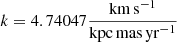 $ k=4.74047 \frac{\mathrm{km\,s^{-1}}}{\mathrm{kpc\,mas\,yr^{-1}}} $