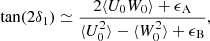 $$ \begin{aligned} \tan (2 \delta _1) \simeq \frac{2\langle U_0 W_0 \rangle + \epsilon _\mathrm{A} }{\langle U^2_0 \rangle - \langle W^2_0 \rangle + \epsilon _\mathrm{B} } , \end{aligned} $$