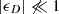 $ |\epsilon_{D}| \not \ll 1 $