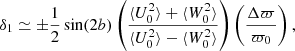 $$ \begin{aligned} \delta _1 \simeq \pm \frac{1}{2} \sin (2b) \left( \frac{\langle U^2_0 \rangle + \langle W^2_0 \rangle }{\langle U^2_0 \rangle - \langle W^2_0 \rangle } \right) \left(\frac{\Delta \varpi }{\varpi _0} \right) , \end{aligned} $$