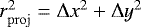 $r^2_{\mathrm{proj}} = \Delta x ^2 &#x002B; \Delta y ^2$