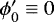 $\phi&#x0027;_0 \equiv 0$