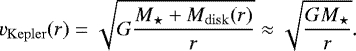 \begin{equation*} v_{\mathrm{Kepler}}(r) = \sqrt{G\frac{M_{\star}&#x002B;M_{\mathrm{disk}}(r)}{r}} \approx \sqrt{\frac{GM_{\star}}{r}}.\end{equation*}