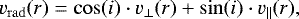 \begin{equation*} v_{\mathrm{rad}}(r) = \cos(i) \cdot v_{\perp}(r) &#x002B; \sin(i) \cdot v_{\parallel}(r), \end{equation*}