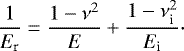 \begin{equation*} \frac{1}{E_{\textrm{r}}} = \frac{1- \nu^2}{E} &#x002B; \frac{1-\nu_{\textrm{i}}^2}{E_{\textrm{i}}}\cdot \end{equation*}
