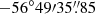 $ -56^\circ 49{\prime}35{{\overset{\prime\prime}{.}}}85 $