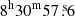 $ 8^{\mathrm{h}} 30^{\mathrm{m}} 57{{\overset{\text{ s}}{.}}}6 $