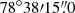 $ 78^\circ 38{\prime}15{{\overset{\prime\prime}{.}}}0 $
