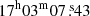 $ 17^{\mathrm{h}} 03^{\mathrm{m}} 07{{\overset{\text{ s}}{.}}}43 $