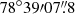 $ 78^\circ 39{\prime}07{{\overset{\prime\prime}{.}}}8 $
