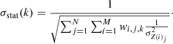 $$ \begin{aligned} \sigma _\mathrm{stat} (k) = {\frac{1}{\sqrt{\sum _{j=1}^N\sum _{i=1}^M{ w}_{i,j,k}{\frac{1}{\sigma ^2_{Z(i)_j}}}}}}\cdot \end{aligned} $$