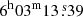 $ 6^{\mathrm{h}} 03^{\mathrm{m}} 13{{\overset{\text{ s}}{.}}}39 $