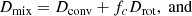 $$ \begin{aligned}&D_{\mathrm{mix}}=D_{\mathrm{conv}}+ f _c D_{\mathrm{rot}},\;\mathrm{and} \end{aligned} $$