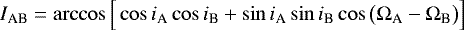 \begin{equation*} I_{\textrm{AB}} = \arccos \Big[ \cos i_{\textrm{A}} \cos i_{\textrm{B}} &#x002B; \sin i_{\textrm{A}} \sin i_{\textrm{B}} \cos \big(\Omega_{\textrm{A}} - \Omega_{\textrm{B}} \big) \Big]\end{equation*}