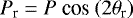 \begin{equation*} P_{\textrm{r}} = P~\textrm{cos}~(2 \theta_{\textrm{r}})~\end{equation*}