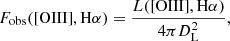 $$ \begin{aligned} F_{\rm obs} (\mathrm{[OIII]}, \mathrm{H}\alpha ) = \frac{L (\mathrm{[OIII]}, \mathrm{H}\alpha )}{4 \pi D_{\rm L}^2}, \end{aligned} $$
