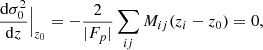 $$ \begin{aligned} \frac{\mathrm{d}\sigma _0^2}{\mathrm{d}z} \Big |_{z_0} = - \frac{2}{|F_p|} \sum _{ij} M_{ij}(z_i-z_0) = 0, \end{aligned} $$