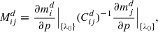 $$ \begin{aligned} M_{ij}^d \equiv \frac{\partial m^d_i}{\partial p}\Big |_ {\{\lambda _0\}} (C^{d}_{ij})^{-1} \frac{\partial m^d_j}{\partial p}\Big |_ {\{\lambda _0\}}, \end{aligned} $$