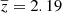 $ \overline{z}=2.19 $