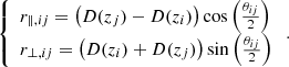 $$ \begin{aligned} \left\{ \begin{array}{ll} r_{\parallel ,ij} = \left(D(z_j)-D(z_i)\right)\cos \left(\frac{\theta _{ij}}{2}\right) \\ r_{\perp ,ij} = \left(D(z_i)+D(z_j)\right)\sin \left(\frac{\theta _{ij}}{2}\right) \end{array}\right.. \end{aligned} $$