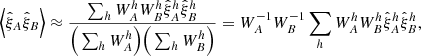 $$ \begin{aligned} \Big \langle {\hat{\xi }}_A {\hat{\xi }}_B \Big \rangle \approx \frac{\sum _{h} W_A^h W_B^{h} {\hat{\xi }}_A^h {\hat{\xi }}_B^{h}}{\Big (\sum _{h} W_A^h \Big ) \Big (\sum _{h} W_B^{h} \Big )} = W_A^{-1} W_B^{-1} \sum _{h} W_A^h W_B^{h} {\hat{\xi }}_A^h {\hat{\xi }}_B^{h}, \end{aligned} $$