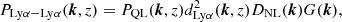 $$ \begin{aligned} P_{\rm Ly\alpha -Ly\alpha }({\boldsymbol{k}},z) = P_{\rm QL}({\boldsymbol{k}},z) d_{\mathrm{Ly\alpha }}^2({\boldsymbol{k}},z) D_{\rm NL}({\boldsymbol{k}}) G({\boldsymbol{k}}), \end{aligned} $$