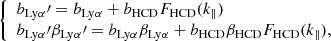 $$ \begin{aligned} \left\{ \begin{array}{ll} b_{\mathrm{Ly\alpha }}\prime = b_{\mathrm{Ly\alpha }} + b_{\mathrm{HCD}} F_{\mathrm{HCD}} (k_{\parallel }) \\ b_{\mathrm{Ly\alpha }}\prime \beta _{\mathrm{Ly\alpha }}\prime = b_{\mathrm{Ly\alpha }} \beta _{\mathrm{Ly\alpha }} + b_{\mathrm{HCD}} \beta _{\mathrm{HCD}} F_{\mathrm{HCD}} (k_{\parallel }), \end{array}\right. \end{aligned} $$