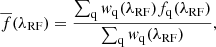 $$ \begin{aligned} \overline{f}(\lambda _{\rm RF})=\frac{\sum _{\rm q} w_{\rm q}(\lambda _{\rm RF}) f_{\rm q}(\lambda _{\rm RF})}{\sum _{\rm q} w_{\rm q}(\lambda _{\rm RF})}, \end{aligned} $$