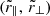 $ (\tilde{r}_\parallel,\,\tilde{r}_\perp) $