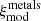 $ \xi_{\mathrm{mod}}^{\mathrm{metals}} $
