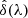 $ \hat\delta(\lambda) $