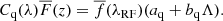$$ \begin{aligned} C_{\rm q}(\lambda )\overline{F}(z) = \overline{f}(\lambda _{\rm RF})(a_{\rm q}+b_{\rm q} \Lambda ). \end{aligned} $$