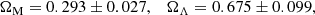 $$ \begin{aligned} \Omega _{\rm M}=0.293 \pm 0.027,\quad \Omega _\Lambda =0.675 \pm 0.099, \end{aligned} $$