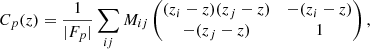 $$ \begin{aligned} C_p(z) = \frac{1}{|F_p|} \sum _{ij} M_{ij} \begin{pmatrix} (z_i-z)(z_j-z)&-(z_i-z) \\ -(z_j-z)&1 \end{pmatrix}, \end{aligned} $$