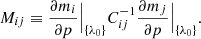 $$ \begin{aligned} M_{ij} \equiv \frac{\partial m_i}{\partial p}\Big |_ {\{\lambda _0\}} C^{-1}_{ij} \frac{\partial m_j}{\partial p}\Big |_ {\{\lambda _0\}}. \end{aligned} $$