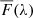 $ \overline{F}(\lambda) $